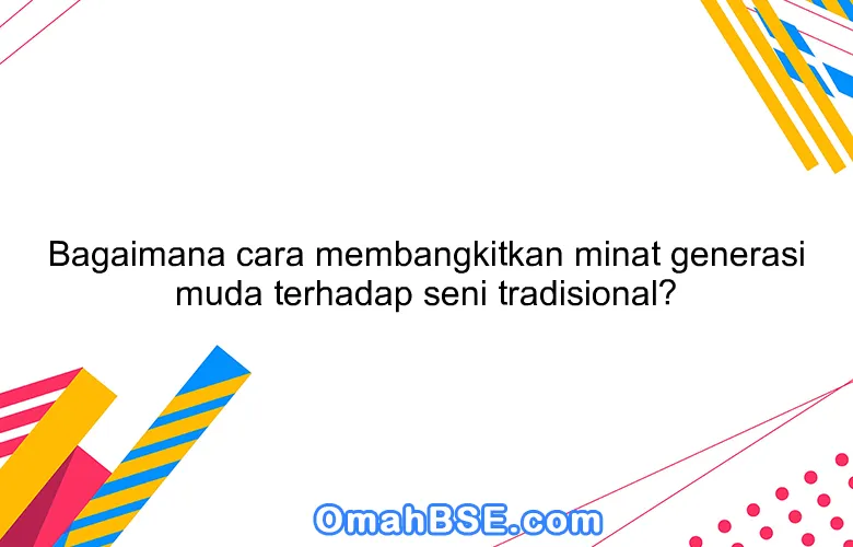 Generasi Muda Desa Tanjungsari: Yuk, Lestarikan Seni Tradisional!